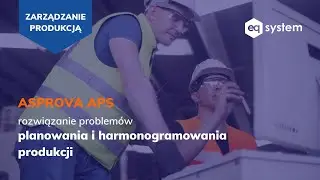 ASPROVA APS - zaawansowane planowanie i harmonogramowanie produkcji
