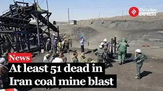 Deadly Gas Explosion in Iran Coal Mine Claims 51 Lives I Iran