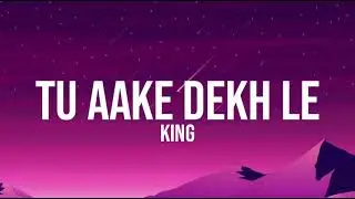 Tu aake dekh le (lyrics) - King | The Carnival | The last Ride | King new song 2021
