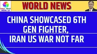 China Showcased 6th Gen Fighter, Iran US war not Far