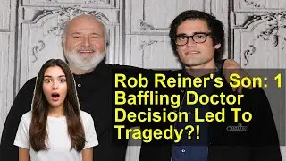 Rob Reiner's Son: 1 Baffling Doctor Decision Led To Tragedy?!