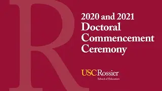 2022 USC Rossier Doctoral Commencement Ceremony for the Class of 2020 and 2021