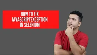How To Fix JavascriptException In Selenium