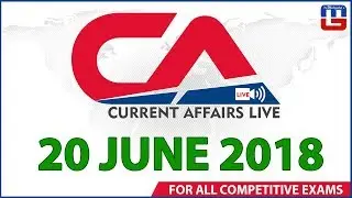 Current Affairs Live At 7:00 am | 20 June | SBI PO, SBI Clerk, Railway, SSC CGL 2018