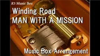 Winding Road/MAN WITH A MISSION [Music Box] (Anime 