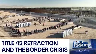 Texas - The Issue Is: Title 42 retraction and the border crisis | FOX 7 Austin