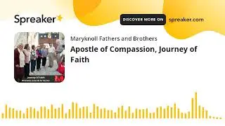 Apostle of Compassion, Journey of Faith