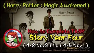 ( Harry Potter : Magic Awakened ) How to Complete TASK Story Year Four ( 4-2 No.3 ) to ( 4-5 No.1 )