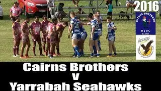 2016 Cairns Brothers Rugby League v Yarrabah Seahawks 15-5-16 (Full Game)