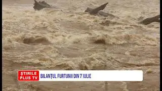 BILANȚUL FURTUNII DIN 7 IULIE