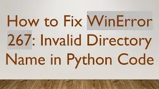 How to Fix WinError 267: Invalid Directory Name in Python Code
