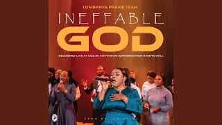 Ineffable God (Live) [feat. Felistus Kalale]