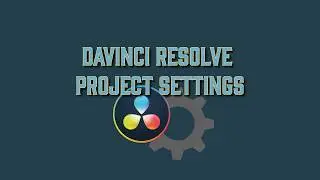 DaVinci Resolve Project Settings