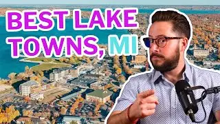 Best Lake Towns in Michigan Part 1 | Moving to Michigan