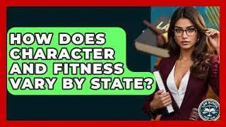 How Does Character And Fitness Vary By State? - Law School Prep Hub