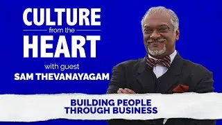 Building People Through Business featuring Sam Thevanayagam