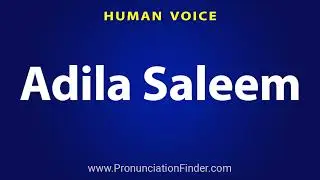 How To Pronounce Adila Saleem