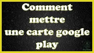 Comment mettre une carte google play