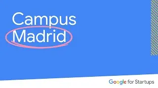 Google for Startups Campus Madrid