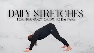 DAILY STRETCHES / For Pregnancy or Day to Day Human Pains / Less than 10 minutes / Prenatal