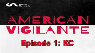 American Vigilante   Episode 1  KC