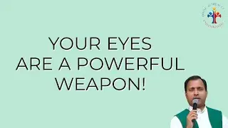 Your eyes are a powerful weapon! - Fr Joseph Edattu VC