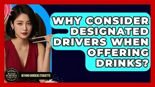 Why Consider Designated Drivers When Offering Drinks? - Beyond Borders Etiquette