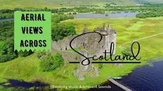 AERIAL VIEWS ACROSS SCOTLAND WITH ACCOMPANYING PIANO MUSIC BY KEVIN MACLEOD - 2022