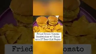 Fried Green Tomato Sandwiches & Chips for Dinner as a 37 Year Old.