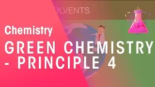 Green Chemistry - Principle 4 | Environmental Chemistry | Chemistry | FuseSchool