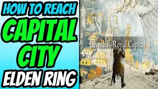 How To Get To the Capital in Elden Ring (Capital Location Guide)