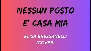 NESSUN POSTO E' CASA MIA - Chiara Galiazzo (COVER ELY)