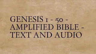 Genesis 1 - 50 - Amplified Bible - Text And Audio