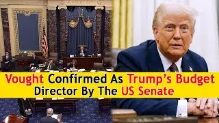 Vought Confirmed As Trump&rsquo;s Budget Director By The US Senate | DRM News Global | AC1S