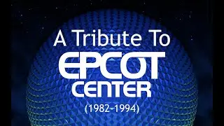 A Tribute to EPCOT Center (1982-1994)