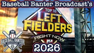 2026 Top 10 Left Fielders Right Now