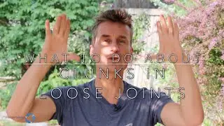 Posture tip: What To Do About Clunks in Loose Joints?