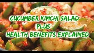 Cucumber Kimchi Salad plus health benefits explained | James Lee
