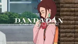 Are We Still Friends? (DANDADAN)