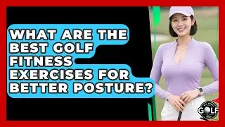 What Are The Best Golf Fitness Exercises For Better Posture? - All About Golf Pros