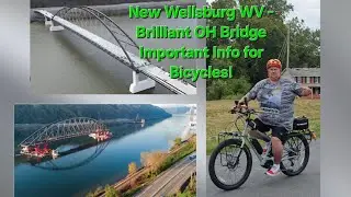 Bicycling New Wellsburg WV Bridge over Ohio River to Brilliant OH! Important Info!