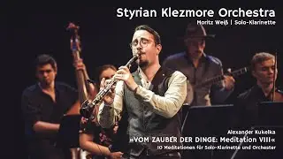 Moritz Weiß & Styrian Klezmore Orchestra | »Vom Zauber der Dinge - Meditation VIII« (A. Kukelka)