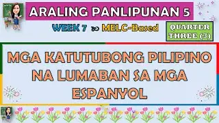 ARALING PANLIPUNAN 5 || QUARTER 3 WEEK 7 | MGA KATUTUBONG PILIPINO NA LUMABAN SA MGA ESPANYOL | MELC