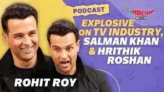 Rohit Roy Explosive on TV industry, Salman Khan, Hrithik Roshan, Shah Rukh Khan | Podcast