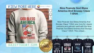 Nice Peanuts God Bless America And Snoopy Claus T-Shirt