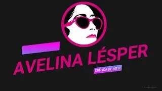 ENTREVISTA – AVELINA LÉSPER - Parte II