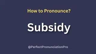 How to Pronounce Subsidy? Definition of Subsidy.