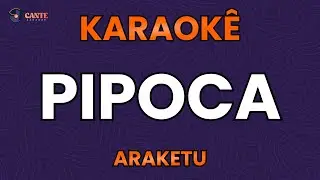 KARAOKÊ 🎤 - PIPOCA - ARAKETU