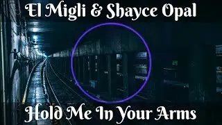 El Migli - Hold Me In Your Arms (feat. Shayce Opal)