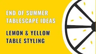 Affordable Tablescape Ideas for Summer || Yellow & Lemon Dining Table Styling || z9designs